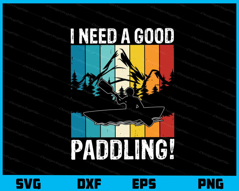 I Need A Good Paddling! Svg Cutting Printable File  - Premium Cutting Files in SVG, PNG & EPS Formats - Premium SVG Cutting Files for Crafts