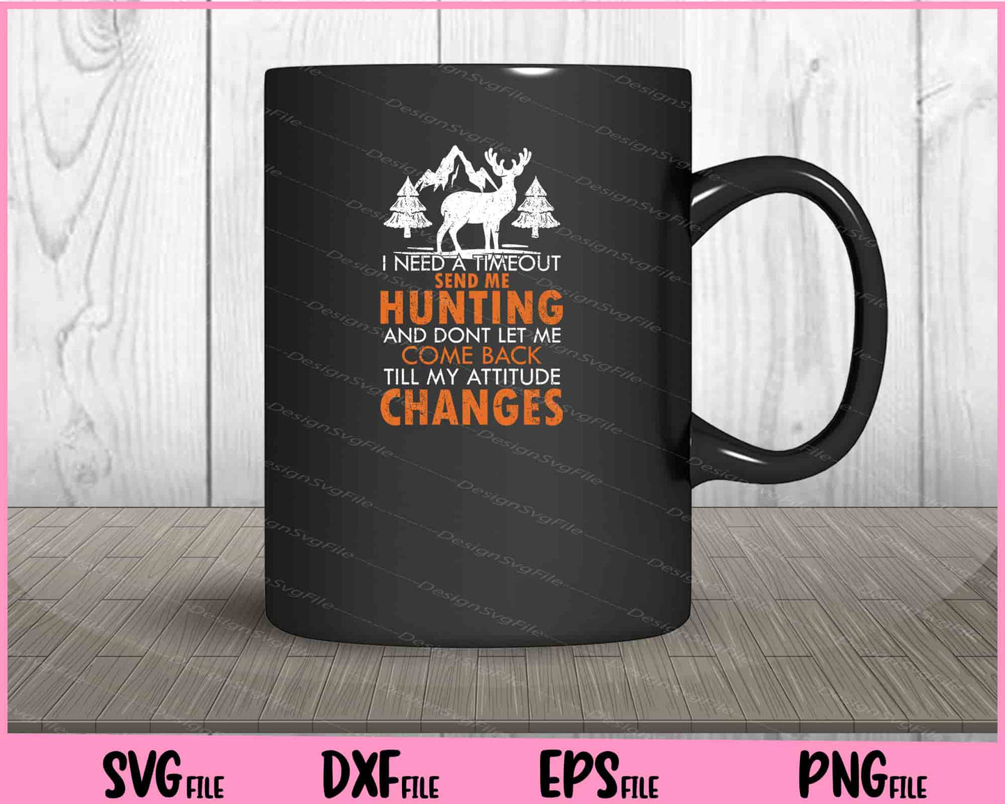 I Need A Timeout Send Me Hunting And Dont Let Svg Cutting Printable Files  - Premium Cutting Files in SVG, PNG & EPS Formats - Premium SVG Cutting Files for Crafts