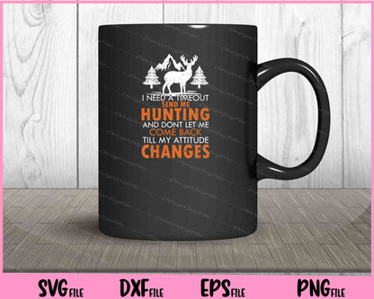 I Need A Timeout Send Me Hunting And Dont Let Svg Cutting Printable Files  - Premium Cutting Files in SVG, PNG & EPS Formats - Premium SVG Cutting Files for Crafts