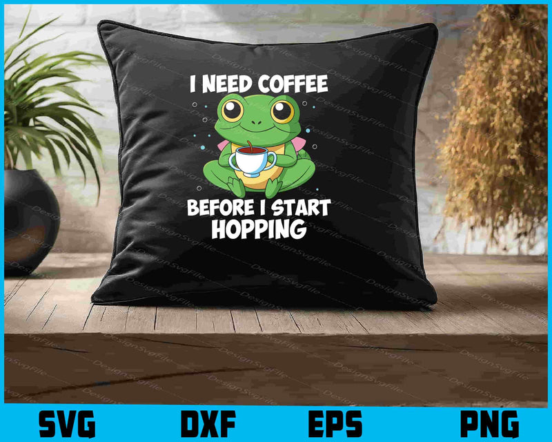 I Need Coffee Before I Start Hopping Frog SVG