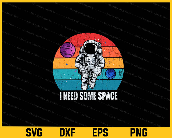 I Need Some Space Svg Cutting Printable File  - Premium Cutting Files in SVG, PNG & EPS Formats - Premium SVG Cutting Files for Crafts