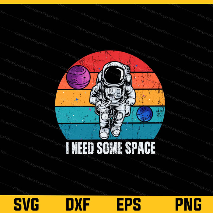I Need Some Space Svg Cutting Printable File  - Premium Cutting Files in SVG, PNG & EPS Formats - Premium SVG Cutting Files for Crafts