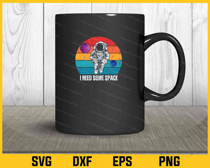 I Need Some Space Svg Cutting Printable File  - Premium Cutting Files in SVG, PNG & EPS Formats - Premium SVG Cutting Files for Crafts