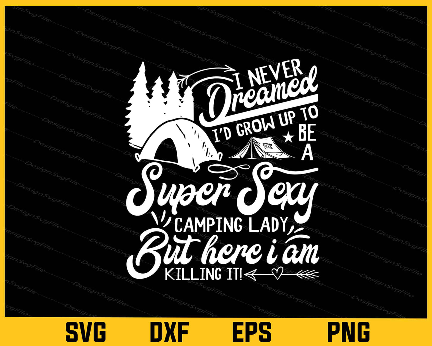 I Never Dreamed Be a Super Sexy Camping Svg Cutting Printable File  - Premium Cutting Files in SVG, PNG & EPS Formats - Premium SVG Cutting Files for Crafts