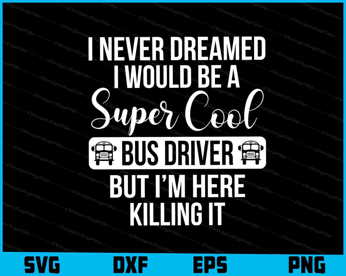 I Never Dreamed I Would Be A super Cool Bus Driver SVG