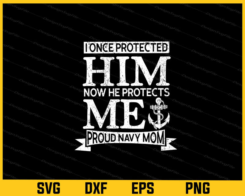 I Once Protected Him Now He Protects Me Proud Navy Mom svg