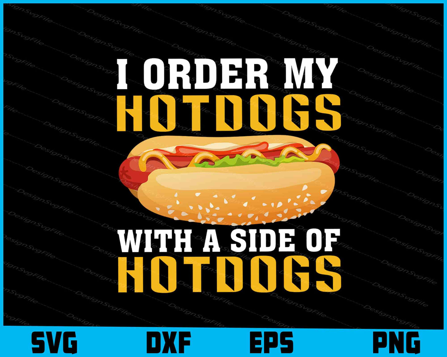 I Order My Hotdogs With A Side Of Hotdogs