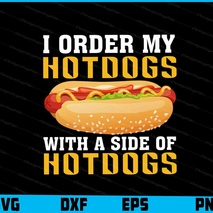 I Order My Hotdogs With A Side Of Hotdogs