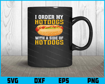 I Order My Hotdogs With A Side Of Hotdogs