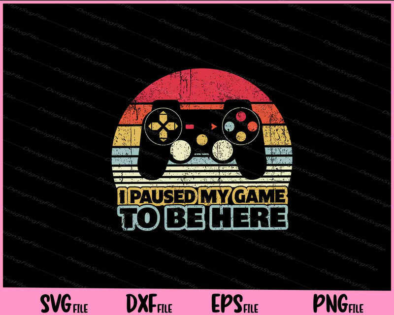 I Paused My Game To Be Here Retro Style svg