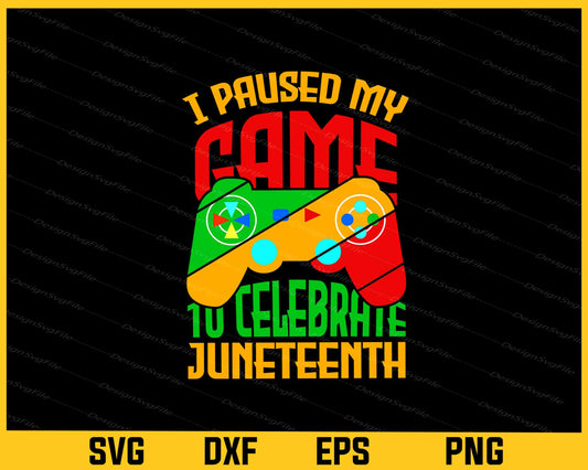 I Paused My Game To Celebrate Juneteenth Svg Cutting Printable File  - Premium Cutting Files in SVG, PNG & EPS Formats - Premium SVG Cutting Files for Crafts