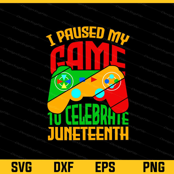 I Paused My Game To Celebrate Juneteenth Svg Cutting Printable File  - Premium Cutting Files in SVG, PNG & EPS Formats - Premium SVG Cutting Files for Crafts