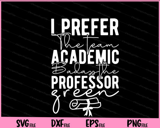 I Prefer The Team Academic Badassthe Professor Green Svg Cutting Printable Files  - Premium Cutting Files in SVG, PNG & EPS Formats - Premium SVG Cutting Files for Crafts