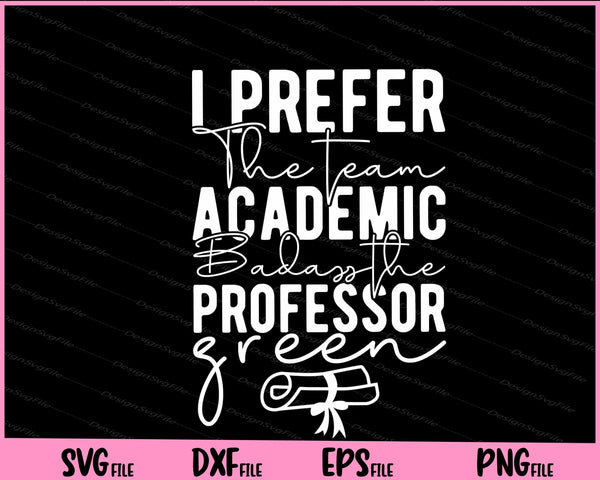 I Prefer The Team Academic Badassthe Professor Green svg