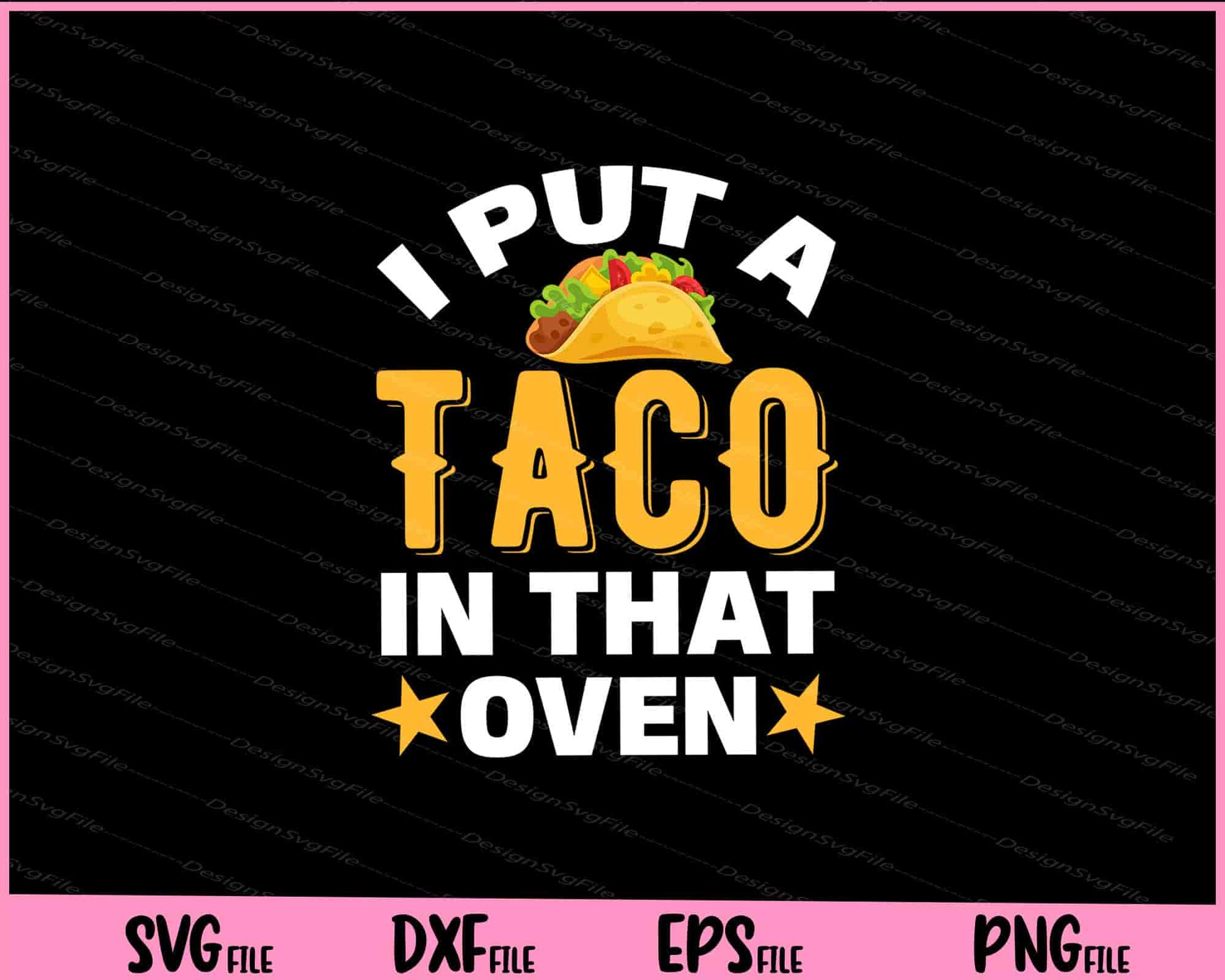 I Put A Taco In That Oven Cinco De Mayo Svg Cutting Printable Files  - Premium Cutting Files in SVG, PNG & EPS Formats - Premium SVG Cutting Files for Crafts