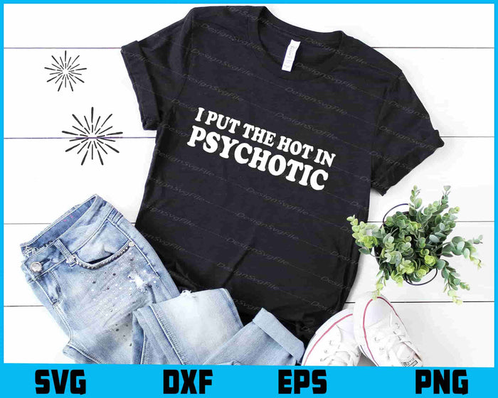 I Put The Hot In Psychotic SVG