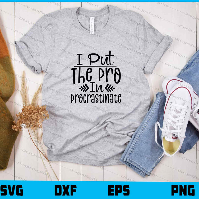 I Put The Pro In Procrastinate Svg Cutting Printable File  - Premium Cutting Files in SVG, PNG & EPS Formats - Premium SVG Cutting Files for Crafts