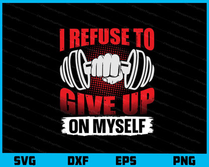 I Refuse To Give Fitness On Myself Svg Cutting Printable File  - Premium Cutting Files in SVG, PNG & EPS Formats - Premium SVG Cutting Files for Crafts