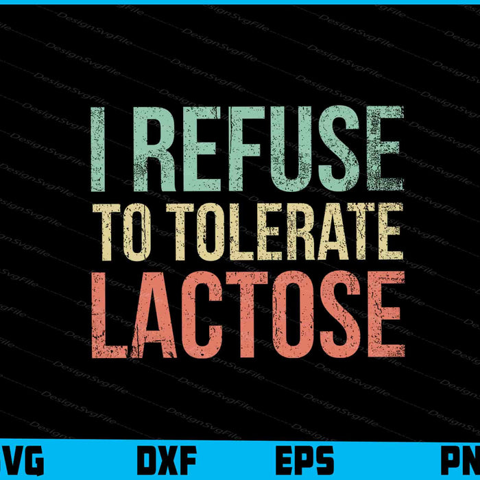 I Refuse to Tolerate Lactose SVG PNG Design Printable File  - Premium Cutting Files in SVG, PNG & EPS Formats - Premium SVG Cutting Files for Crafts