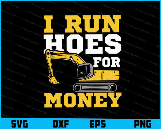 I Run Hoes For Money SVG, Excavator Plumber