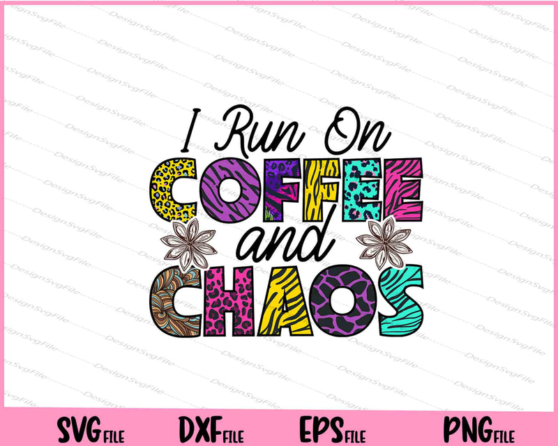 I Run On Coffee And Chaos Svg Cutting Printable Files  - Premium Cutting Files in SVG, PNG & EPS Formats - Premium SVG Cutting Files for Crafts
