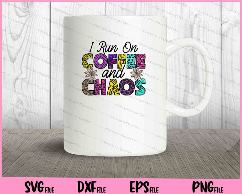 I Run On Coffee And Chaos mug