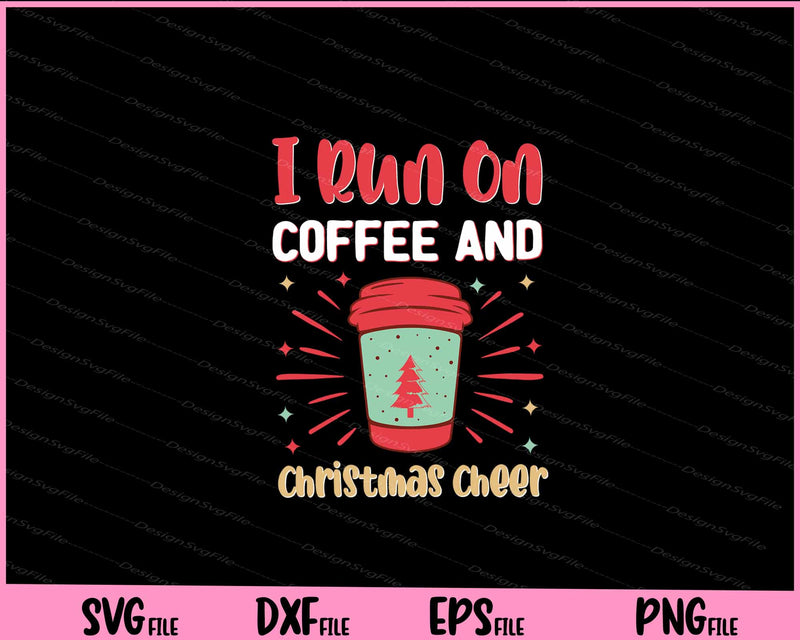 I Run On Coffee And Christmas Svg Cutting Printable Files  - Premium Cutting Files in SVG, PNG & EPS Formats - Premium SVG Cutting Files for Crafts