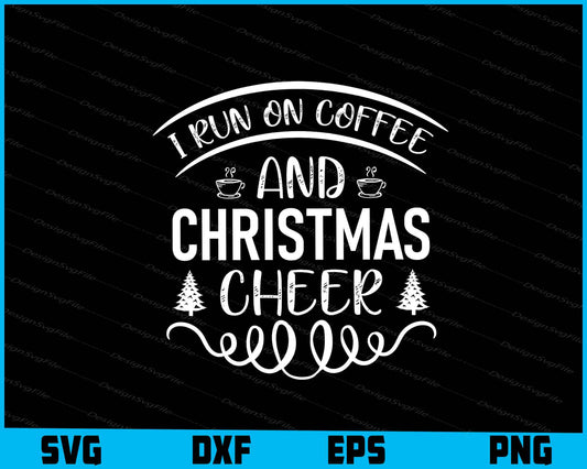 I Run On Coffee And Christmas Cheer Svg Dxf Png For Silhouette, Cut Files  - Premium Cutting Files in SVG, PNG & EPS Formats - Premium SVG Cutting Files for Crafts