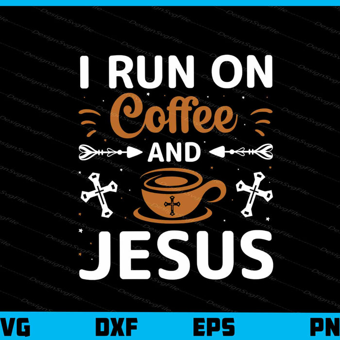 I Run On Coffee And Jesus Svg Cutting Printable File  - Premium Cutting Files in SVG, PNG & EPS Formats - Premium SVG Cutting Files for Crafts