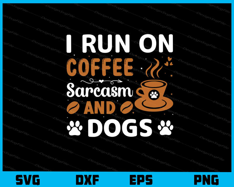 I Run On Coffee Chaos And Dogs svg