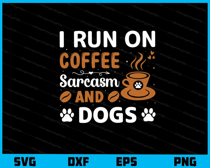 I Run On Coffee Chaos And Dogs Svg Cutting Printable File  - Premium Cutting Files in SVG, PNG & EPS Formats - Premium SVG Cutting Files for Crafts