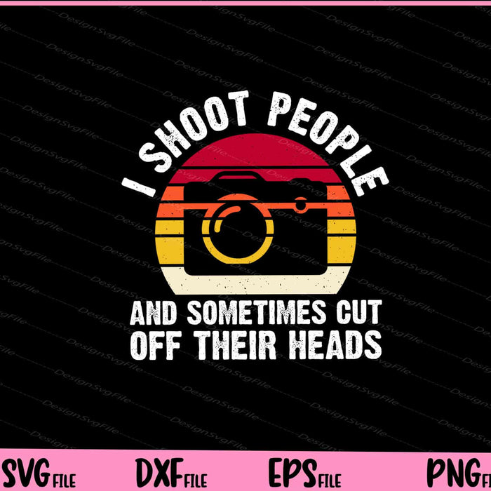 I Shoot People And Sometimes Cut Off Svg Cutting Printable Files  - Premium Cutting Files in SVG, PNG & EPS Formats - Premium SVG Cutting Files for Crafts