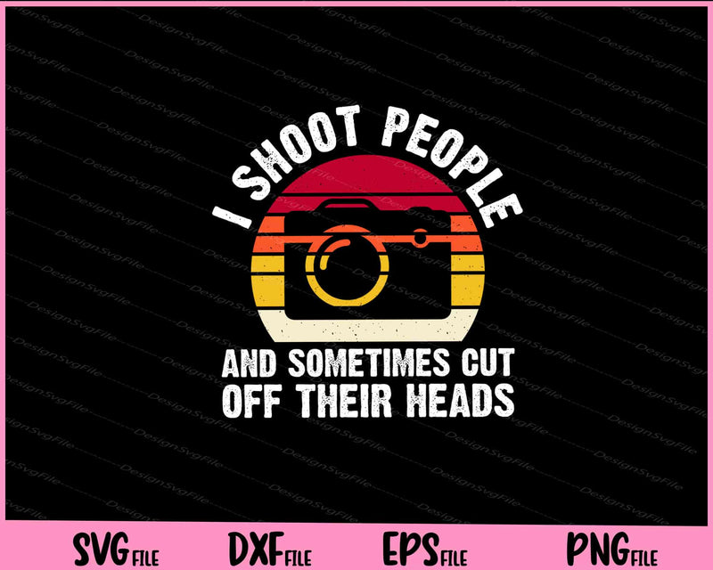 I Shoot People And Sometimes Cut Off Svg Cutting Printable Files  - Premium Cutting Files in SVG, PNG & EPS Formats - Premium SVG Cutting Files for Crafts