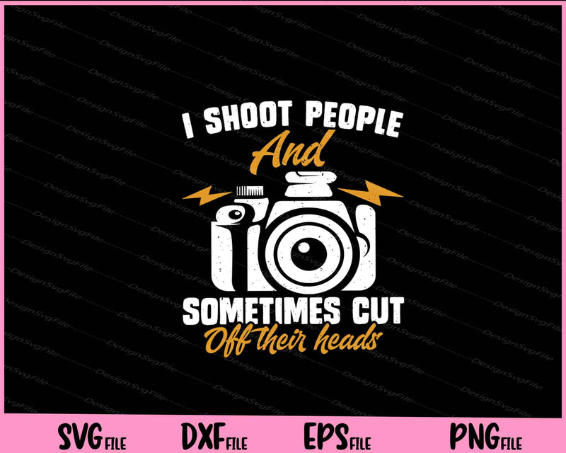I Shoot People And Sometimes Cut Off their heads Svg Cutting Printable Files  - Premium Cutting Files in SVG, PNG & EPS Formats - Premium SVG Cutting Files for Crafts