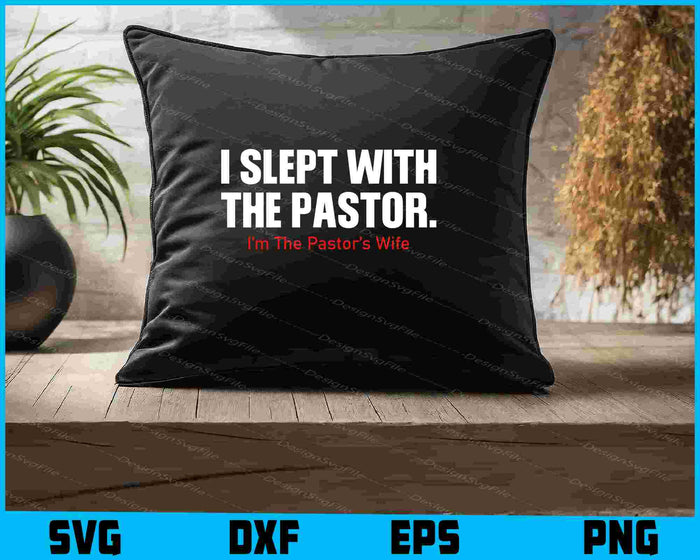 I Slept With The Pastor I’m The Pastor’s Wife SVG