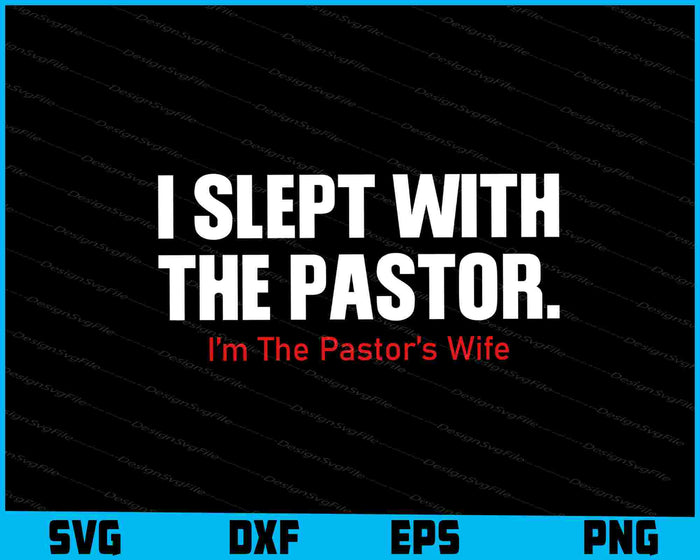 I Slept With The Pastor I’m The Pastor’s Wife SVG