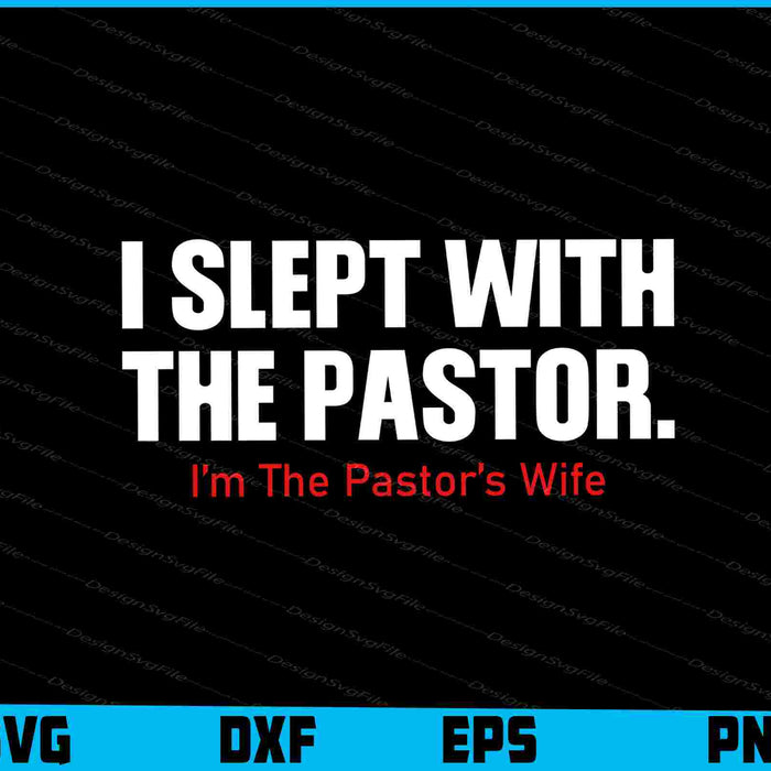 I Slept With The Pastor I’m The Pastor’s Wife SVG