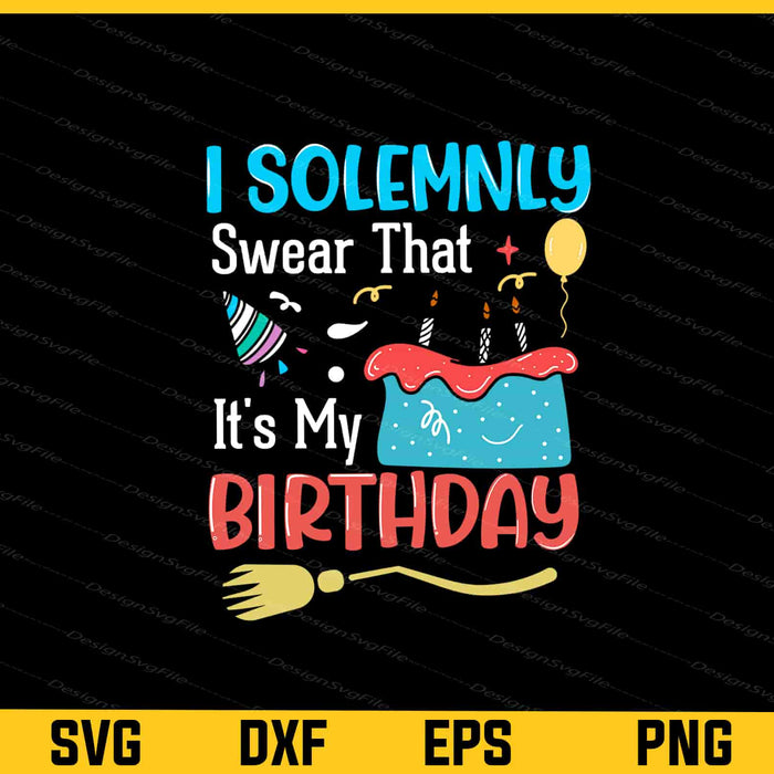 I Solemnly Swear That It’s My Birthday Svg Cutting Printable File  - Premium Cutting Files in SVG, PNG & EPS Formats - Premium SVG Cutting Files for Crafts