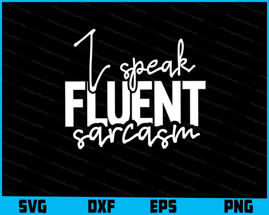 I Speak Fluent Sarcasm