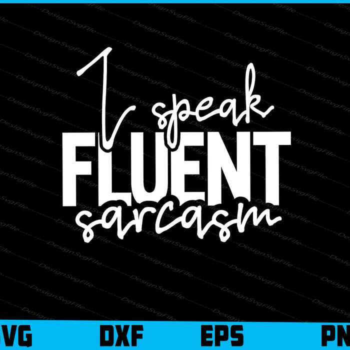 I Speak Fluent Sarcasm
