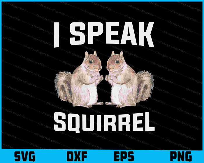 I Speak Squirrel SVG, Animals PNG