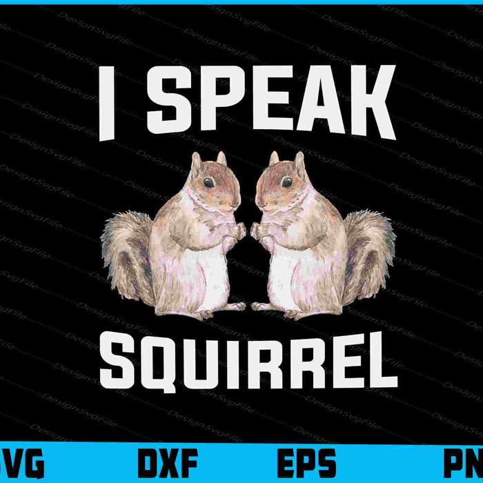 I Speak Squirrel SVG, Animals PNG