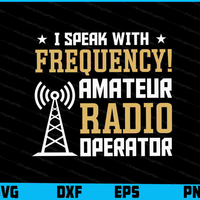 I Speak With Frequency Amateur Radio Operator SVG