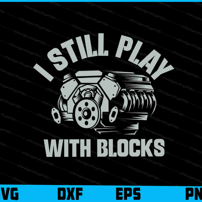 I Still Play With Blocks Racing SVG, Car Parts PNG