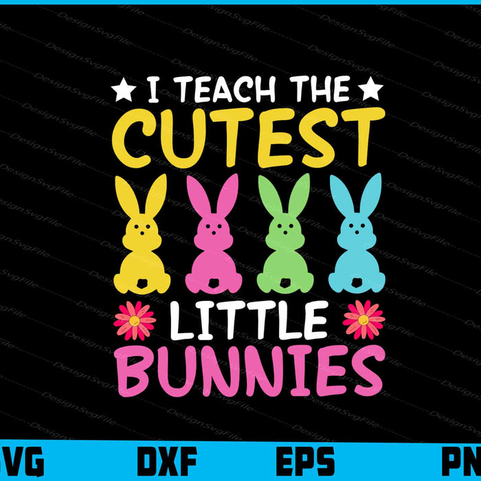 I Teach Cutest Little Bunnies Easter Day