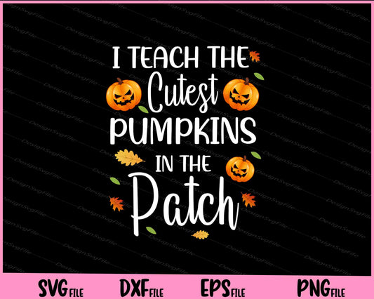 I Teach The Cutest Pumpkins In The Patch Halloween Svg Cutting Printable Files  - Premium Cutting Files in SVG, PNG & EPS Formats - Premium SVG Cutting Files for Crafts