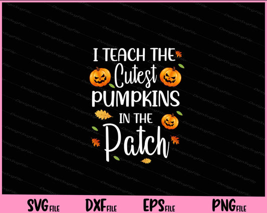 I Teach The Cutest Pumpkins In The Patch Halloween Svg Cutting Printable Files  - Premium Cutting Files in SVG, PNG & EPS Formats - Premium SVG Cutting Files for Crafts