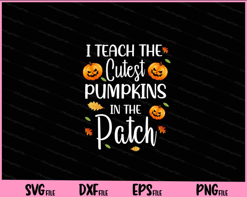I Teach The Cutest Pumpkins In The Patch Halloween Svg Cutting Printable Files  - Premium Cutting Files in SVG, PNG & EPS Formats - Premium SVG Cutting Files for Crafts