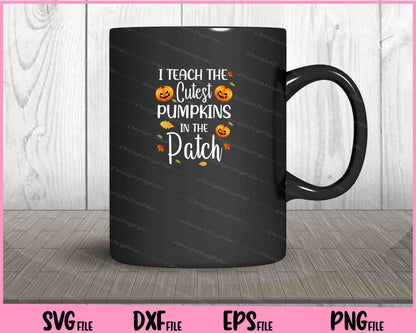 I Teach The Cutest Pumpkins In The Patch Halloween Svg Cutting Printable Files  - Premium Cutting Files in SVG, PNG & EPS Formats - Premium SVG Cutting Files for Crafts