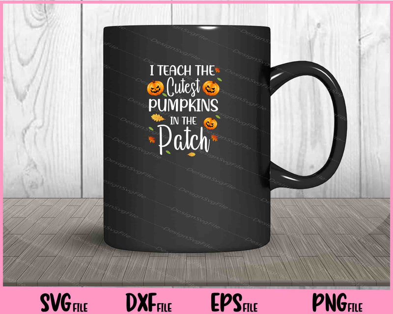 I Teach The Cutest Pumpkins In The Patch Halloween Svg Cutting Printable Files  - Premium Cutting Files in SVG, PNG & EPS Formats - Premium SVG Cutting Files for Crafts